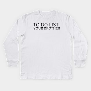 TO DO LIST: YOURE BROTHER Kids Long Sleeve T-Shirt